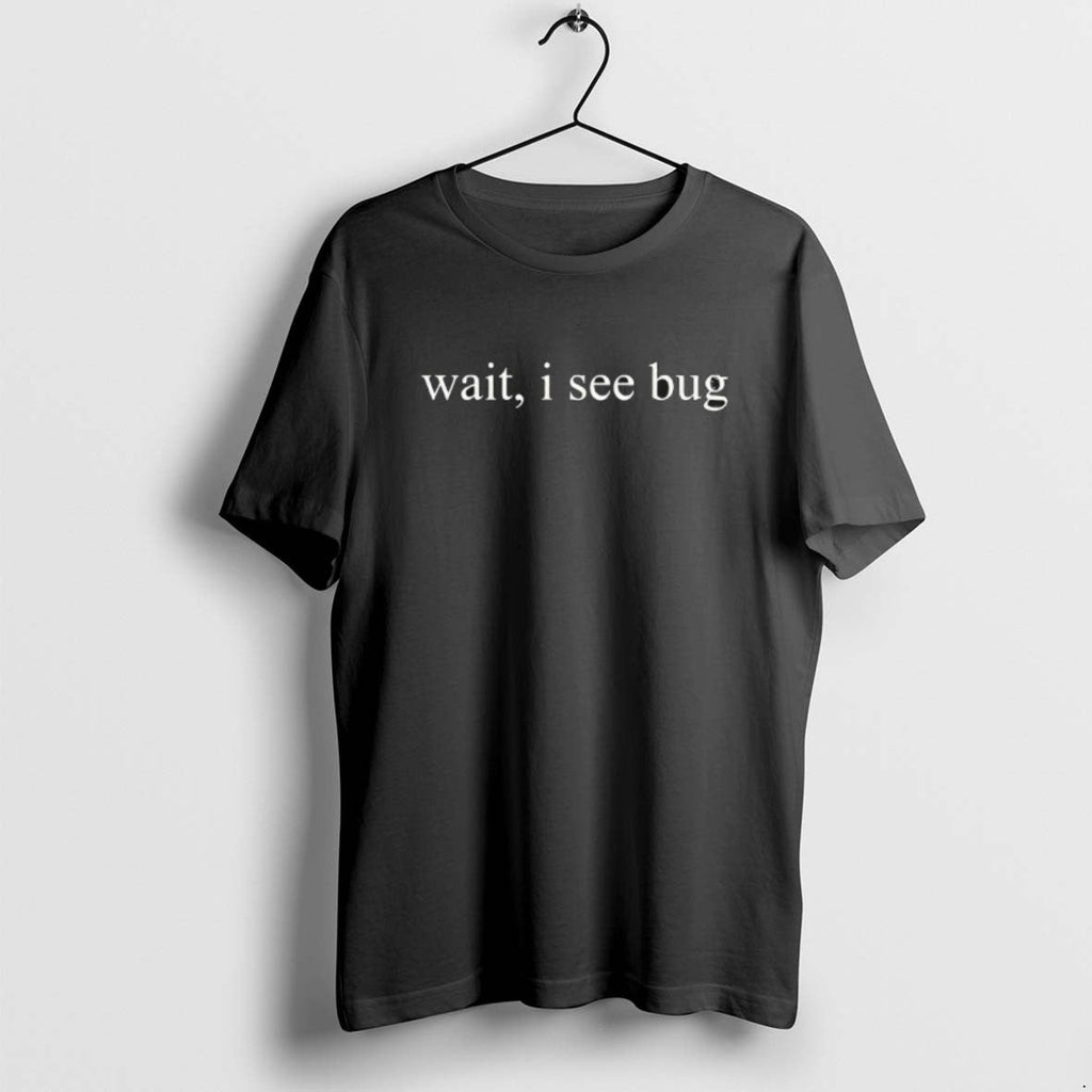 Official Wait I See Bug T-Shirts, Hoodie, Sweatshirt