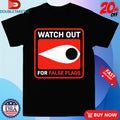 Watch Out For False Flags Eye T-shirts