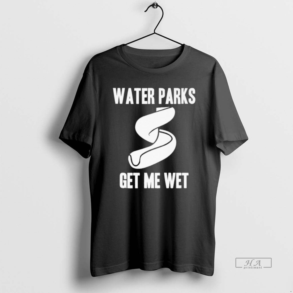 Official Water Parks Get Me Wet T-Shirts, Hoodie, Sweatshirt