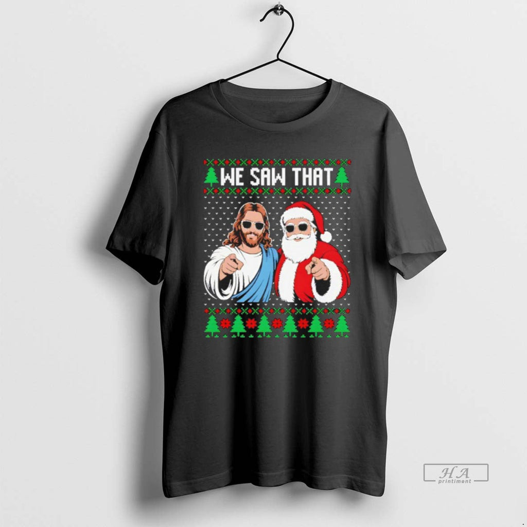 Official We Saw That Jesus Santa Claus Ugly T-Shirts, Hoodie, Sweatshirt