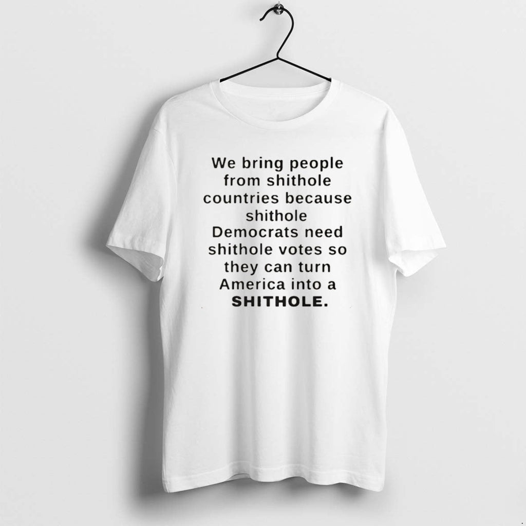 Official We Bring People Shithole Countries Because Shithole T-Shirts, Hoodie, Sweatshirt