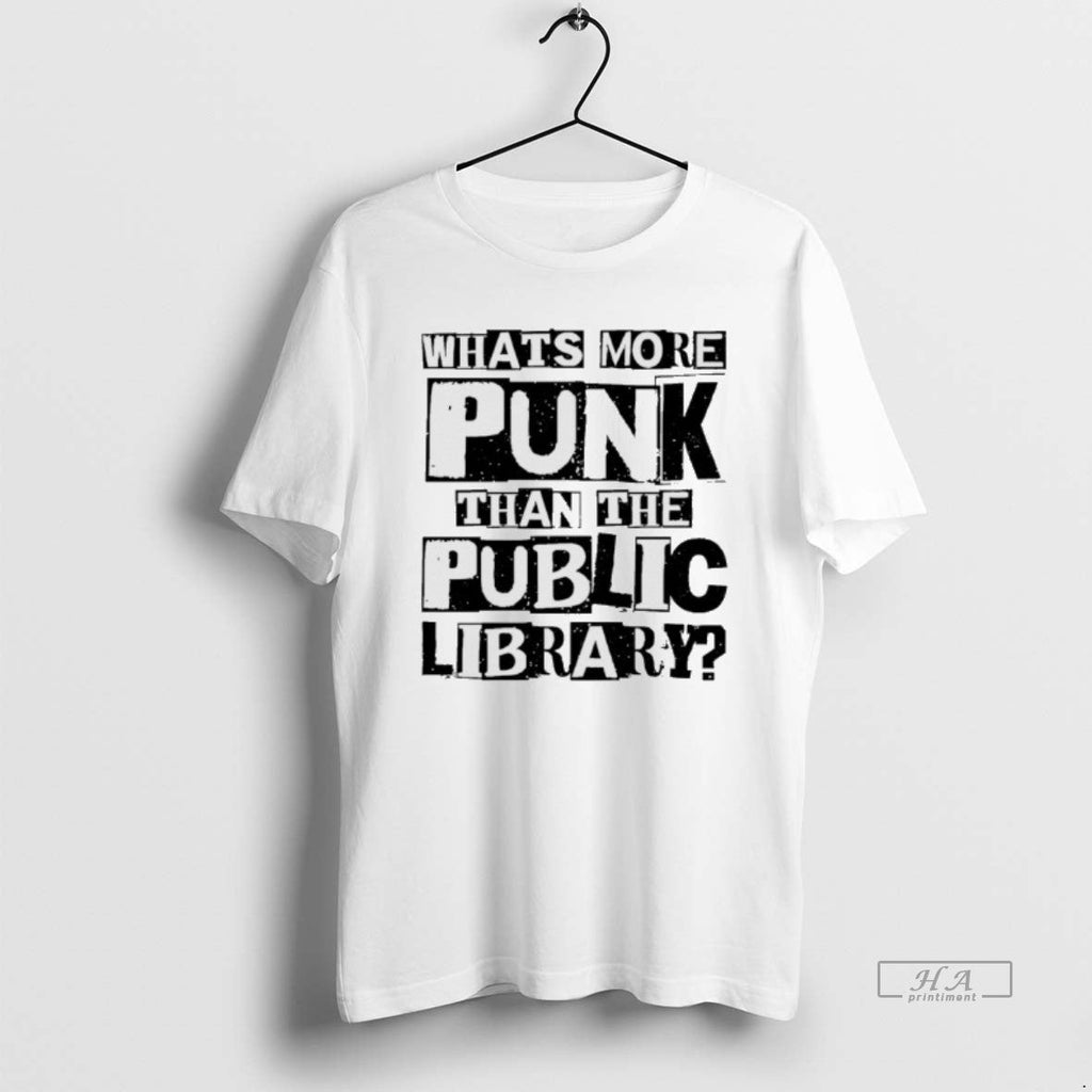 Official Whats More Punk Than Public Library T-Shirts, Hoodie, Sweatshirt