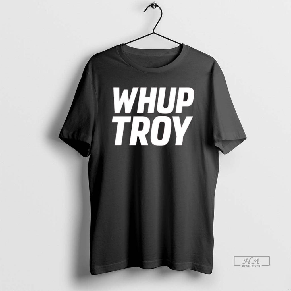 Official Whup Troy T-Shirts, Hoodie, Sweatshirt