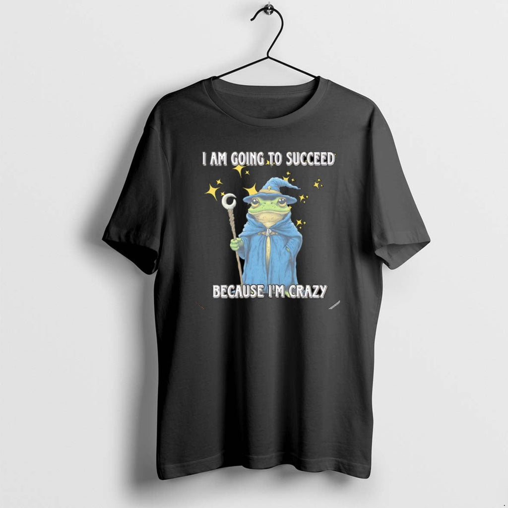 Official Wizard Frog I Am Going Succeed Because Im Crazy T-Shirts, Hoodie, Sweatshirt