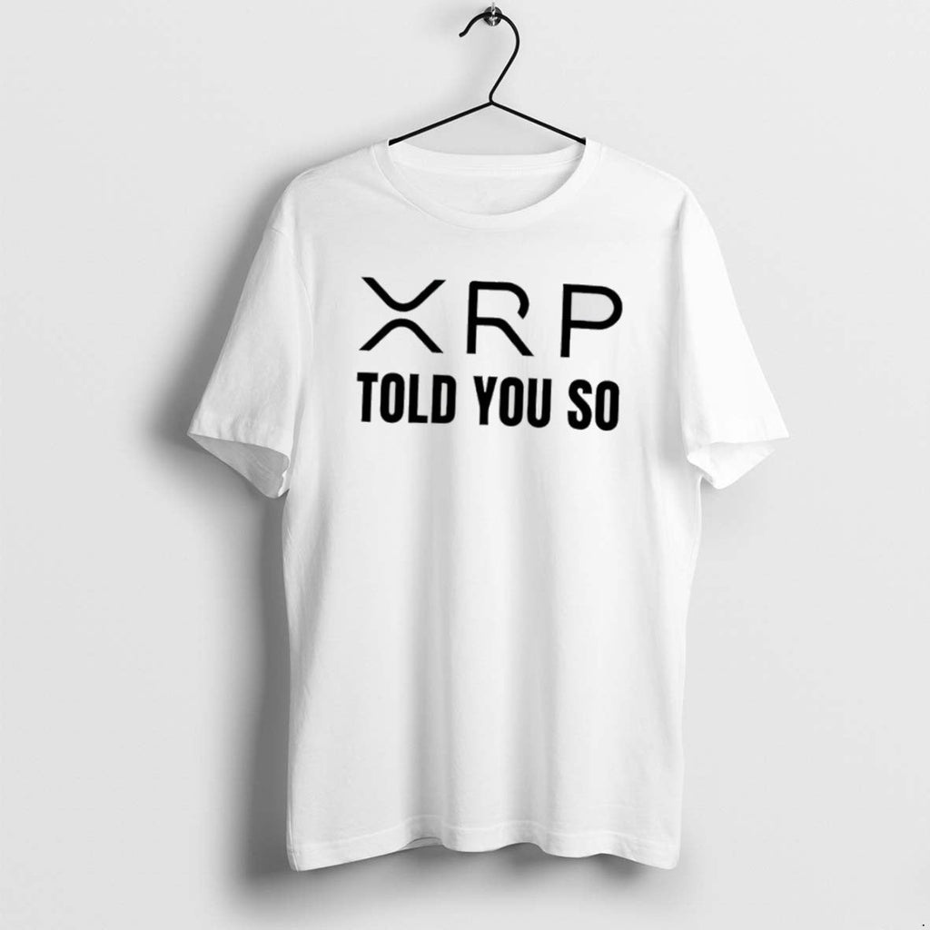 Official Xrp Told You So T-Shirts, Hoodie, Sweatshirt