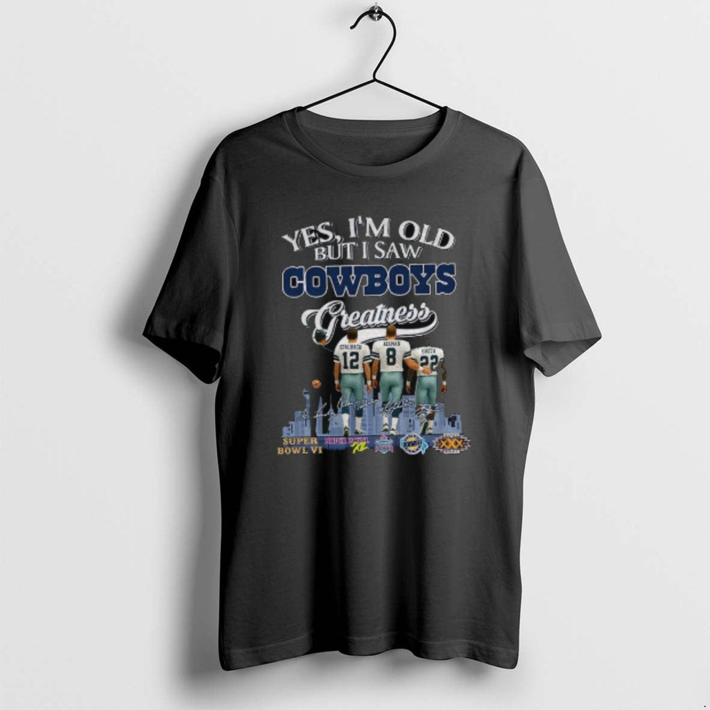 Official Yes Im Old But I Saw Cowboys Greatness Vintage Dallas Football T-Shirts, Hoodie, Sweatshirt