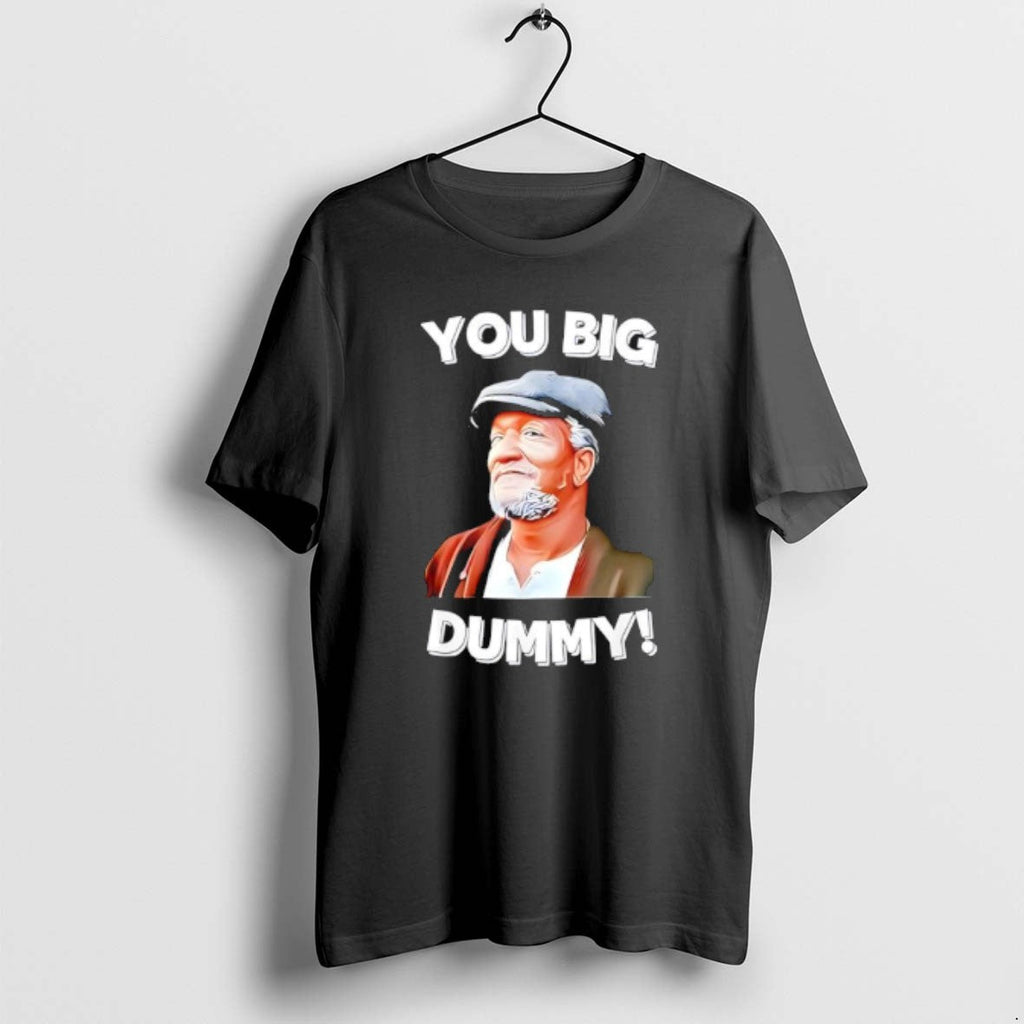 Official You Big Dummy Funny Retro Quote T-Shirts, Hoodie, Sweatshirt