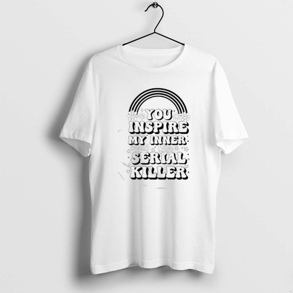 Official You Inspire My Inner Serial Killer T-Shirts, Hoodie, Sweatshirt