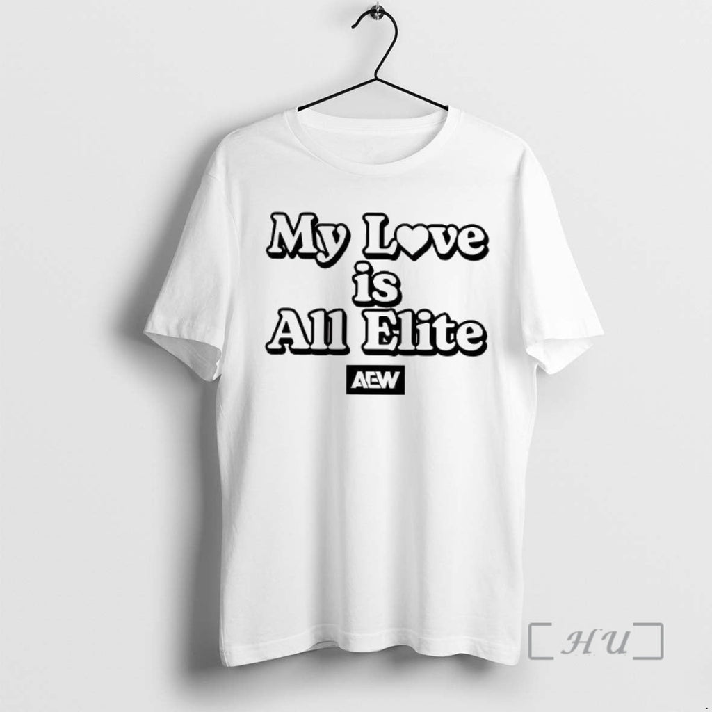 Officials Aew My Love Is All Elite Woman T-Shirts, Hoodie, Sweatshirt