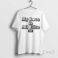 Officials Aew My Love Is All Elite Woman T-Shirts, Hoodie, Sweatshirt