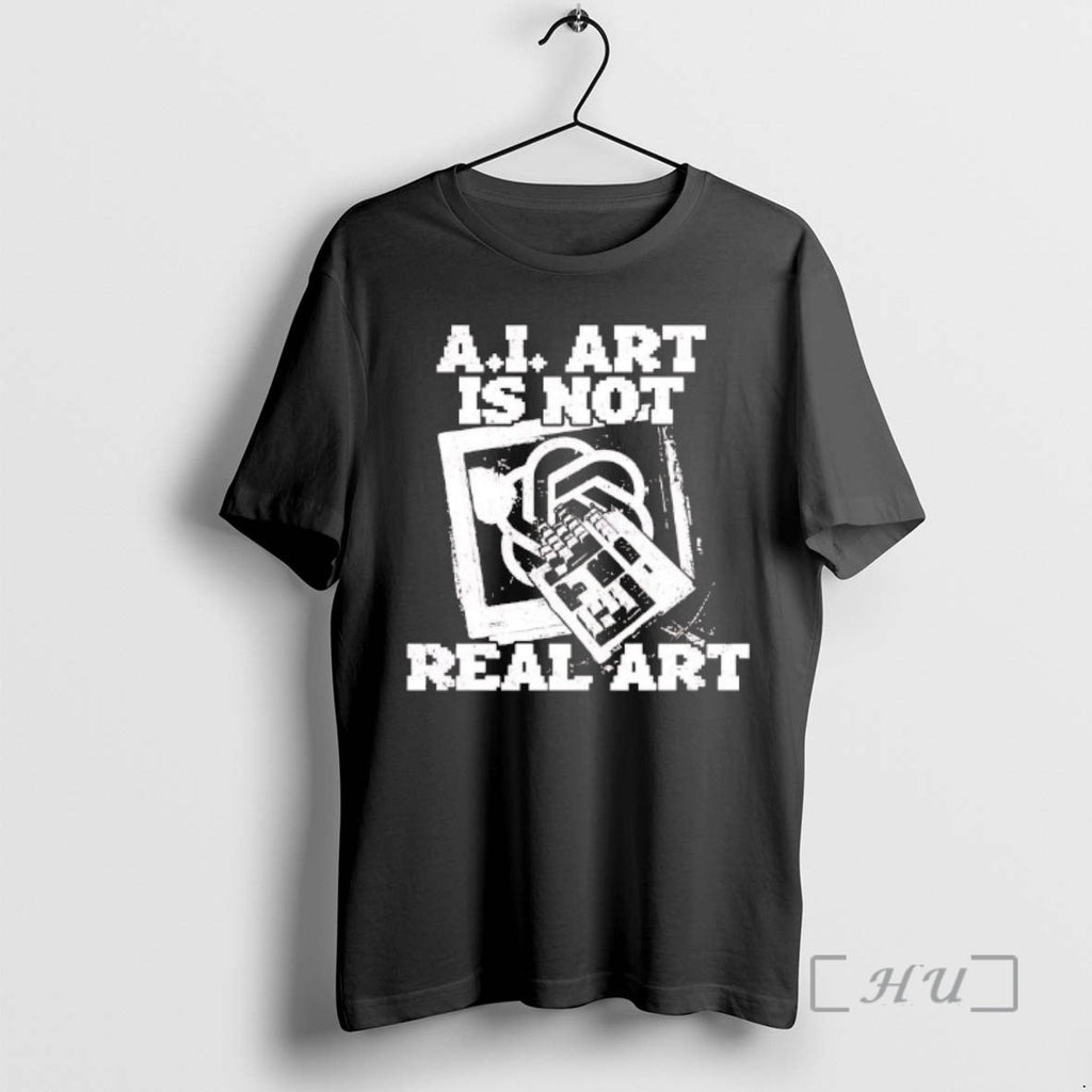 Officials Ai Art Is Not Real Art T-Shirts, Hoodie, Sweatshirt
