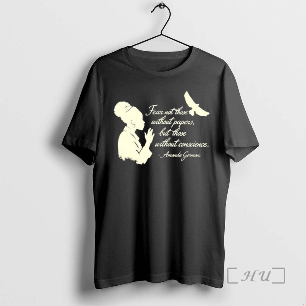 Officials Amanda Gorman Fear Not Those Without Papers But Those Without Conscience T-Shirts, Hoodie, Sweatshirt