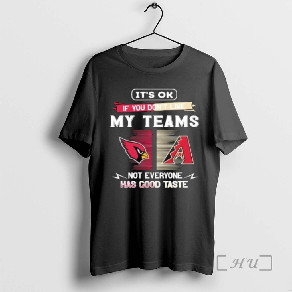 Officials Arizona Cardinals Arizona Diamondbacks Ok If You Dont Like My Teams Not T-Shirts, Hoodie, Sweatshirt