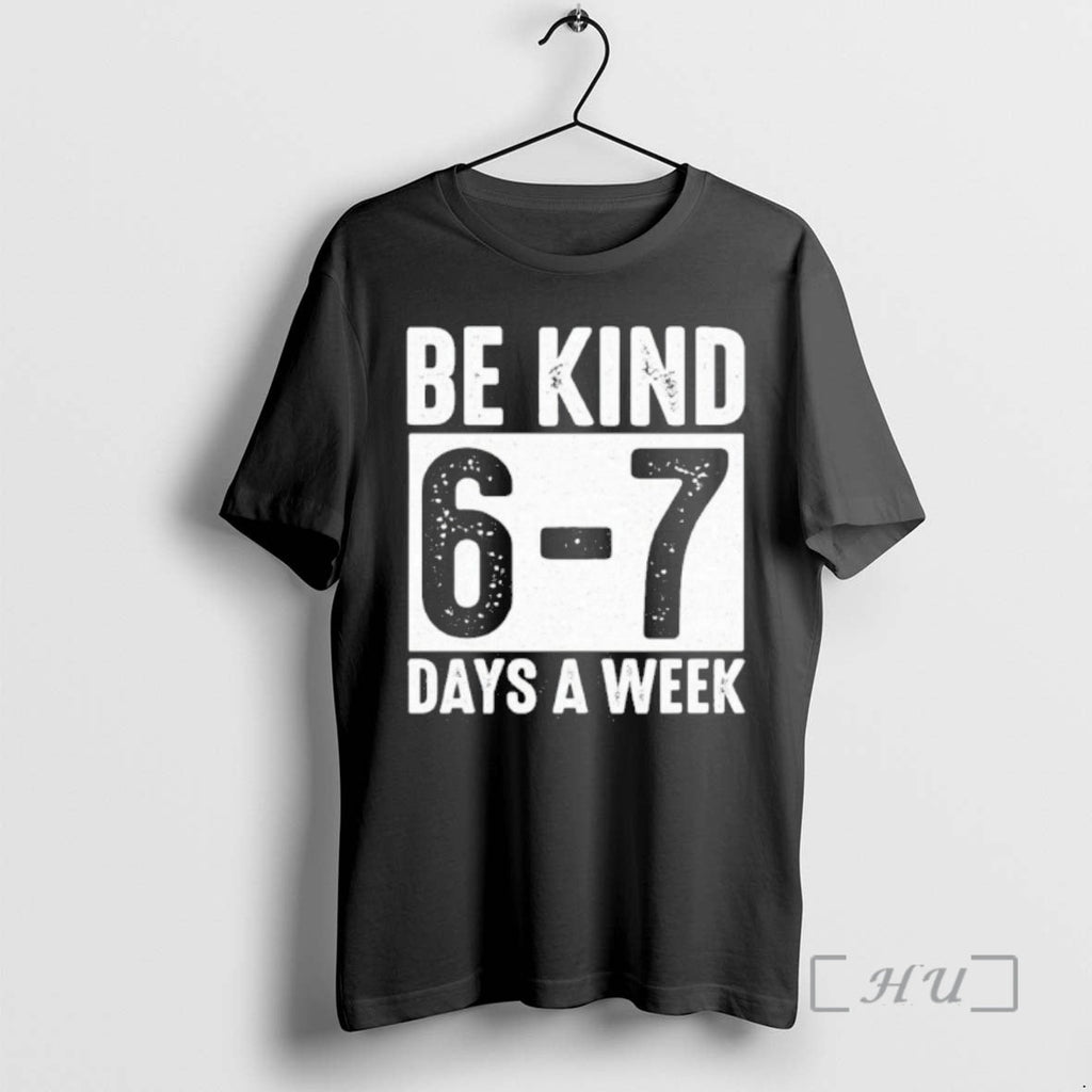 Officials Be Kind 6 7 Days Week Kindness Teacher Students Six Seven T-Shirts, Hoodie, Sweatshirt
