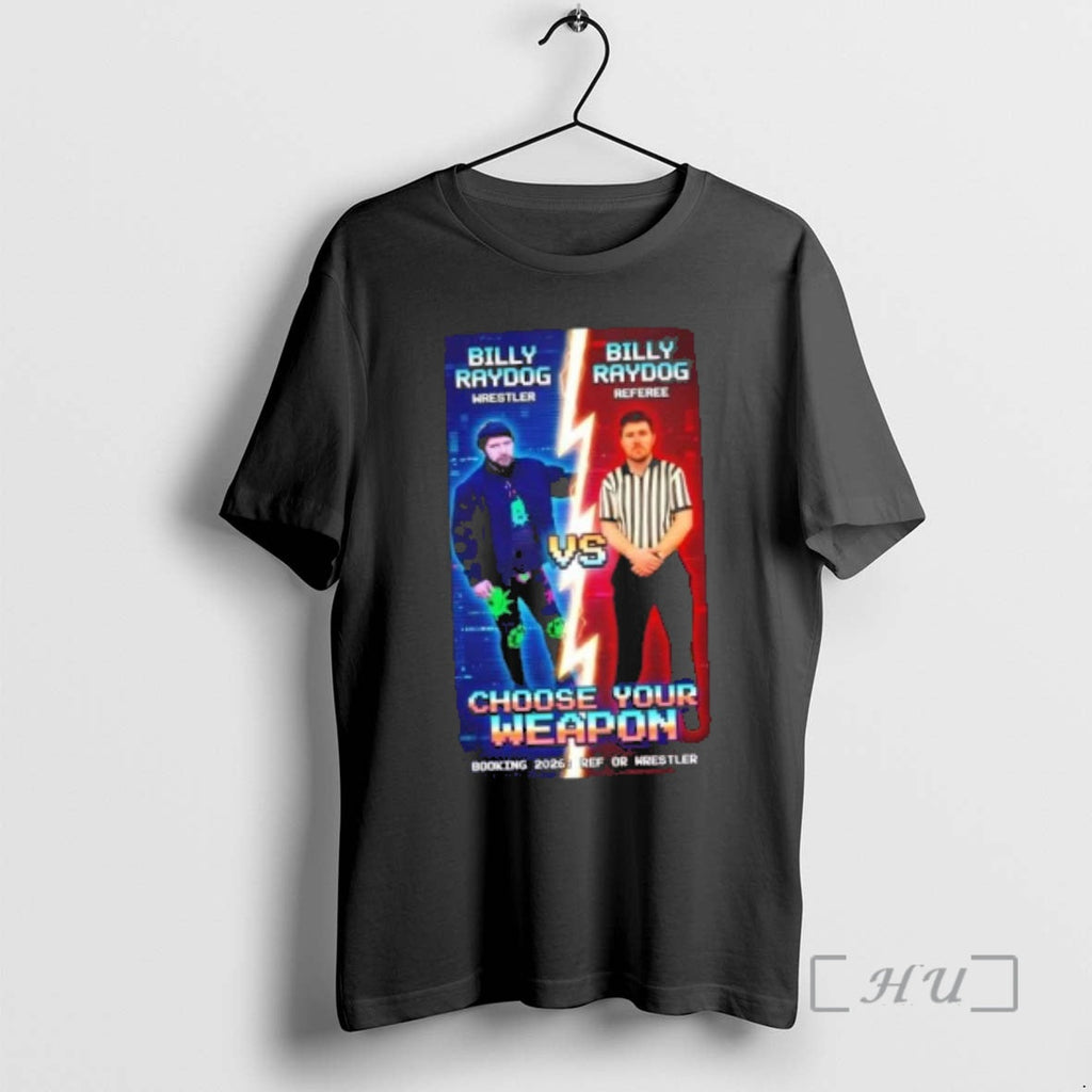 Officials Billy Raydog Wrestler Vs Referee Choose Your Weapon Booking 2026 Post T-Shirts, Hoodie, Sweatshirt