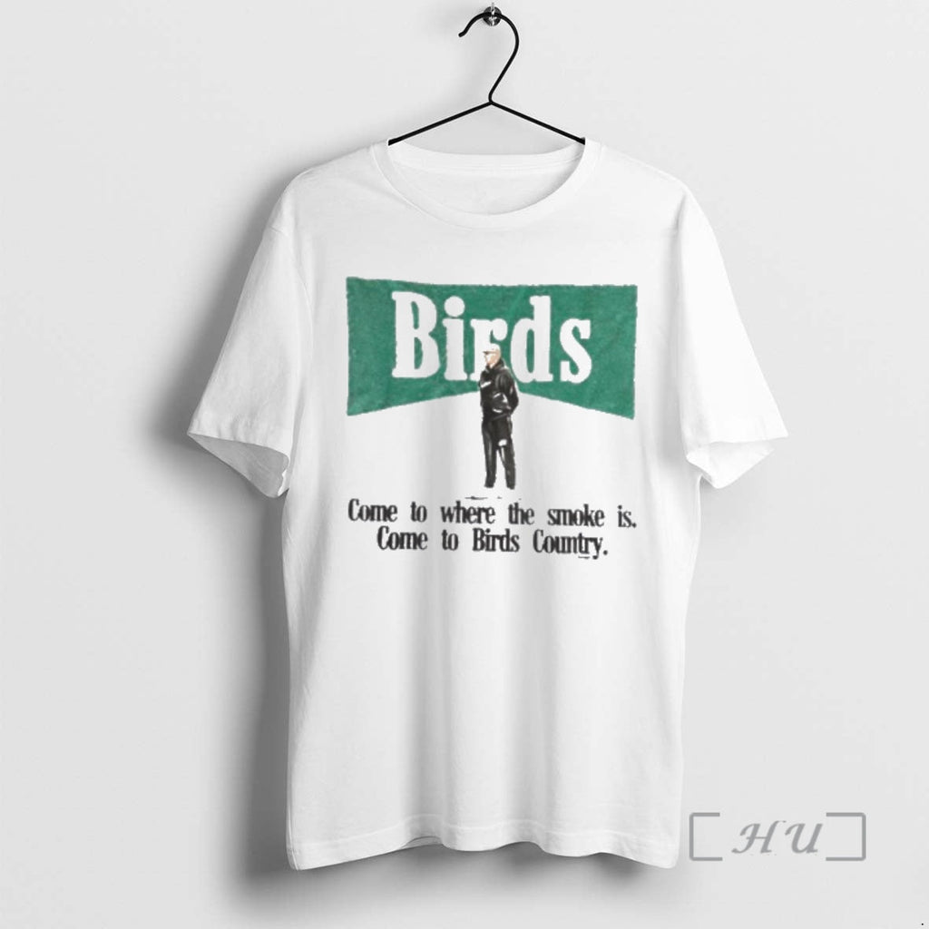 Officials Birds Come Where Smoke Is Come Birds Country T-Shirts, Hoodie, Sweatshirt