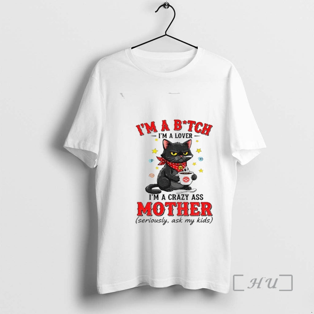 Officials Black Cat Im Bitch Im Lover Im Crazy Ass Mother Seriously T-Shirts, Hoodie, Sweatshirt