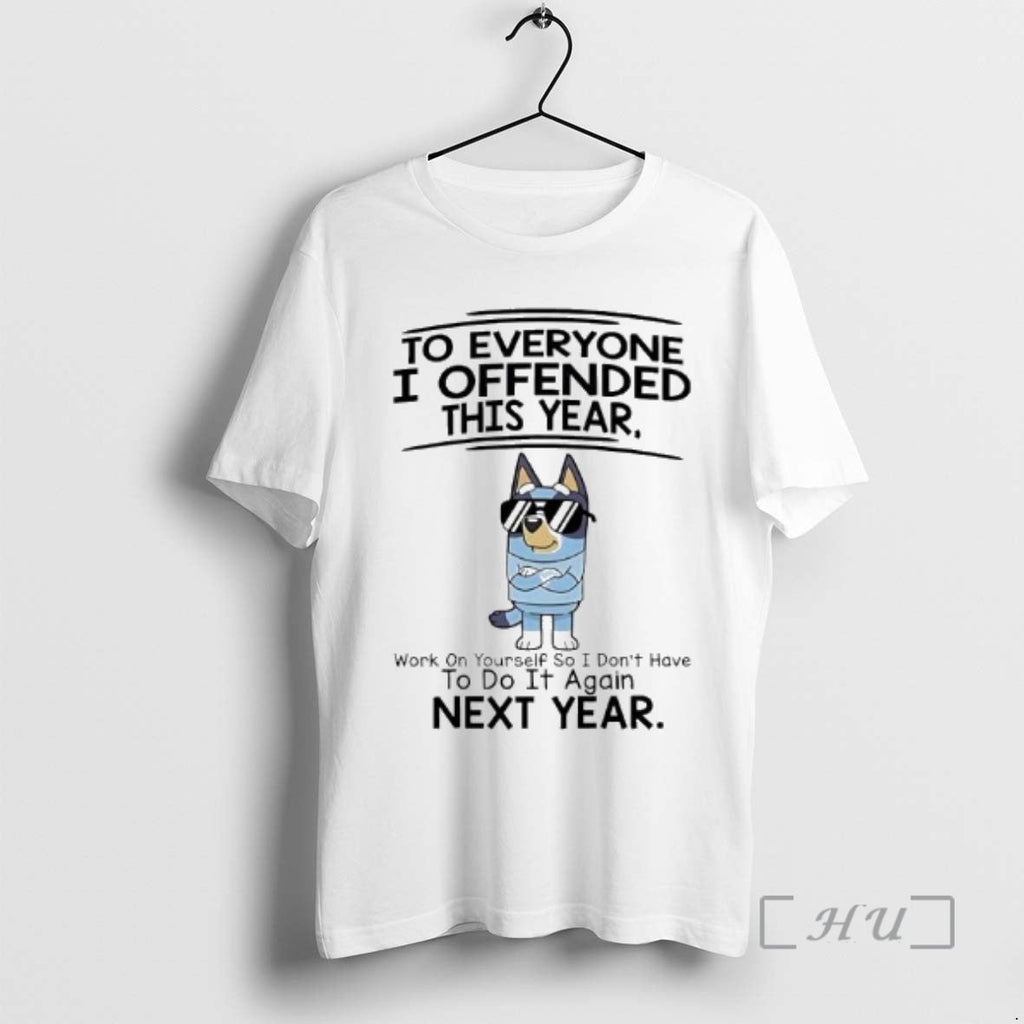 Officials Bluey Everyone I Offended This Year Work Yourself So I Dont Have T-Shirts, Hoodie, Sweatshirt