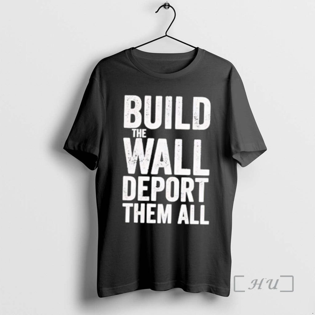 Officials Build Wall Deport Them All T-Shirts, Hoodie, Sweatshirt