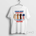 Officials Caring About Other People Is Not Political Fists T-Shirts, Hoodie, Sweatshirt