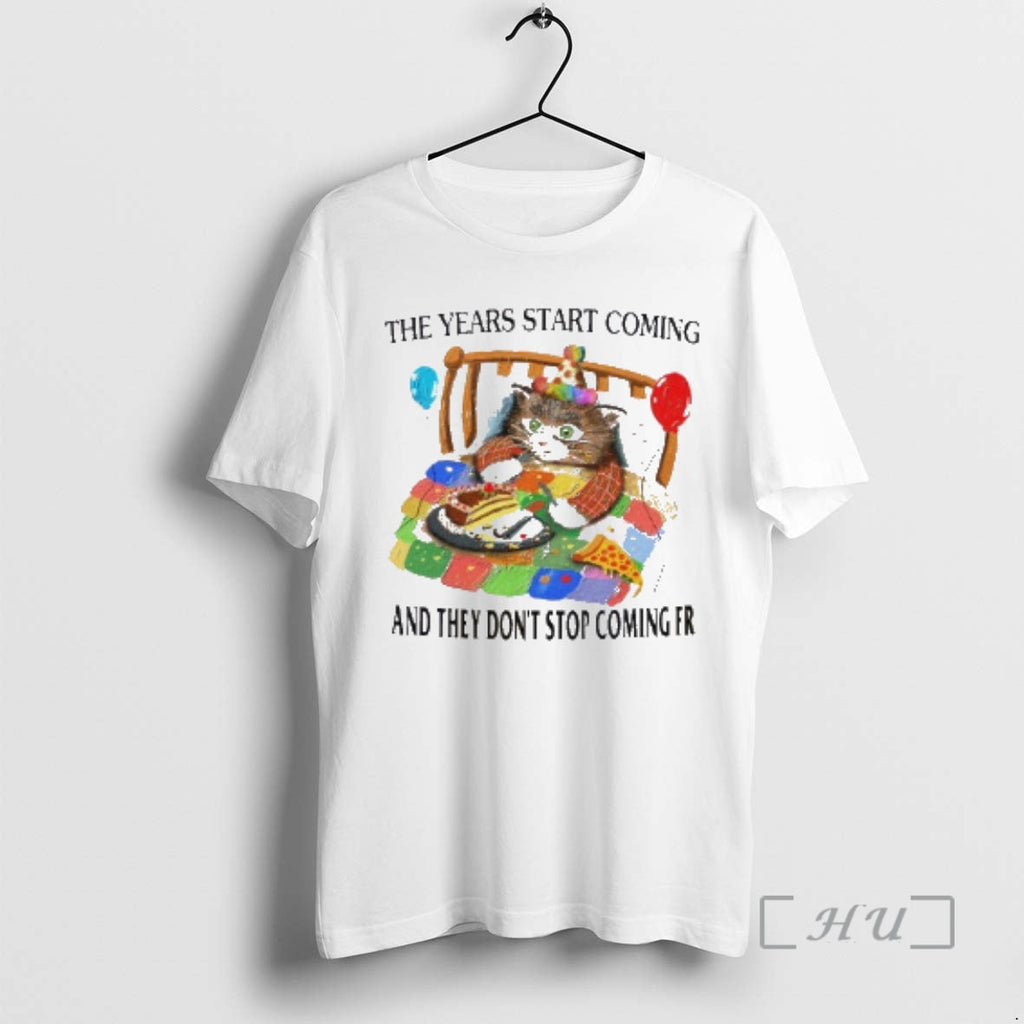 Officials Cat Years Start Coming They Dont Stop Coming Fr T-Shirts, Hoodie, Sweatshirt