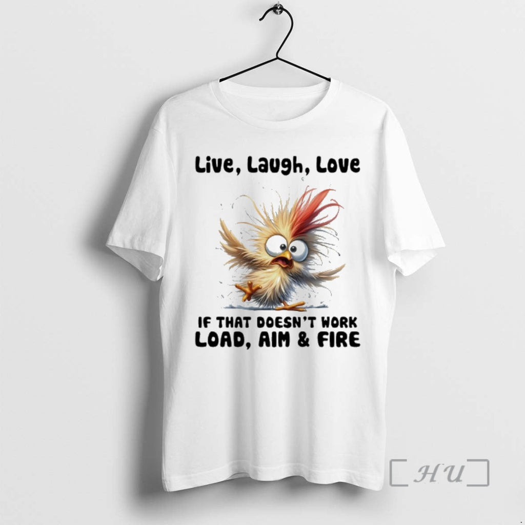 Officials Chicken Live Laugh Love If That Doesnt Work Load Aim Fire T-Shirts, Hoodie, Sweatshirt