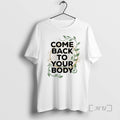 Officials Come Back Your Body T-Shirts, Hoodie, Sweatshirt