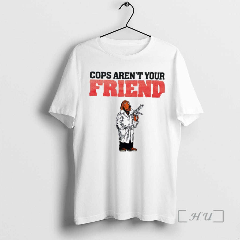 Officials Cops Arent Your Friend T-Shirts, Hoodie, Sweatshirt