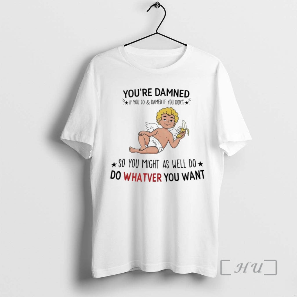 Officials Cupid Banana Youre Damned If You Do Damed If You Dont So T-Shirts, Hoodie, Sweatshirt