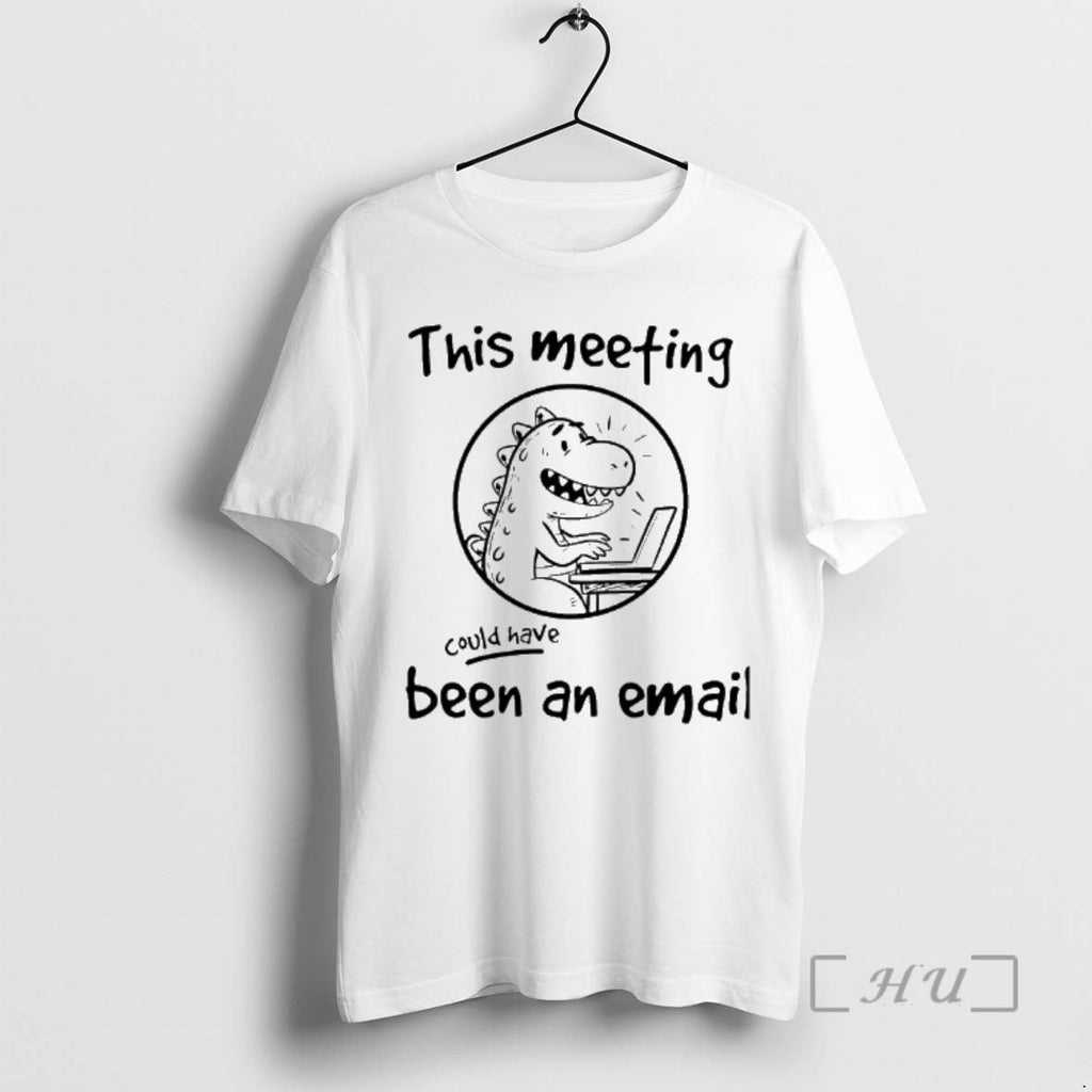 Officials Dinosaur This Meeting Could Have Been Email T-Shirts, Hoodie, Sweatshirt