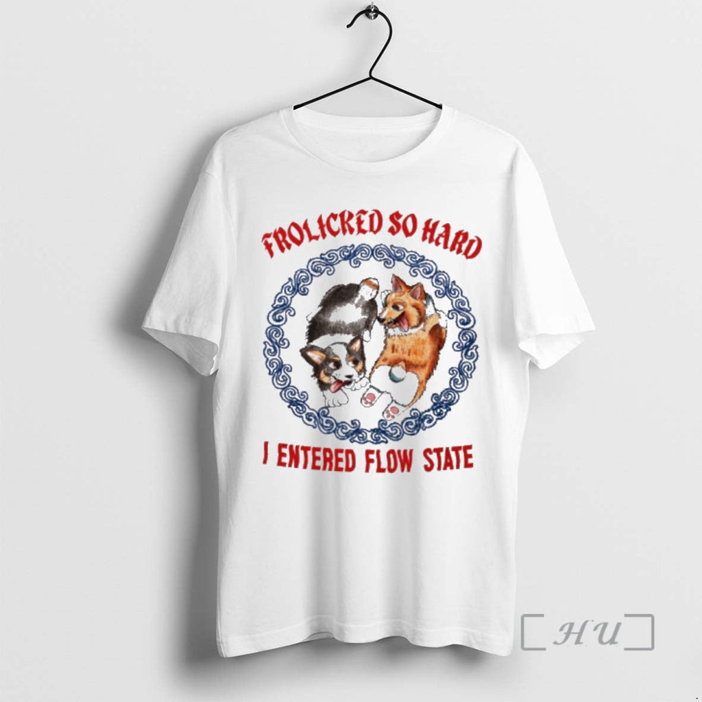 Officials Dogs Frolicked So Hard I Entered Flow State T-Shirts, Hoodie, Sweatshirt