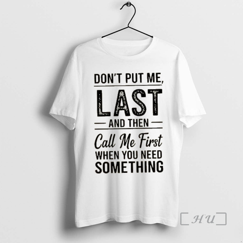 Officials Dont Put Me Last Then Call Me First When You Need Something Text T-Shirts, Hoodie, Sweatshirt