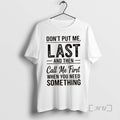 Officials Dont Put Me Last Then Call Me First When You Need Something Text T-Shirts, Hoodie, Sweatshirt