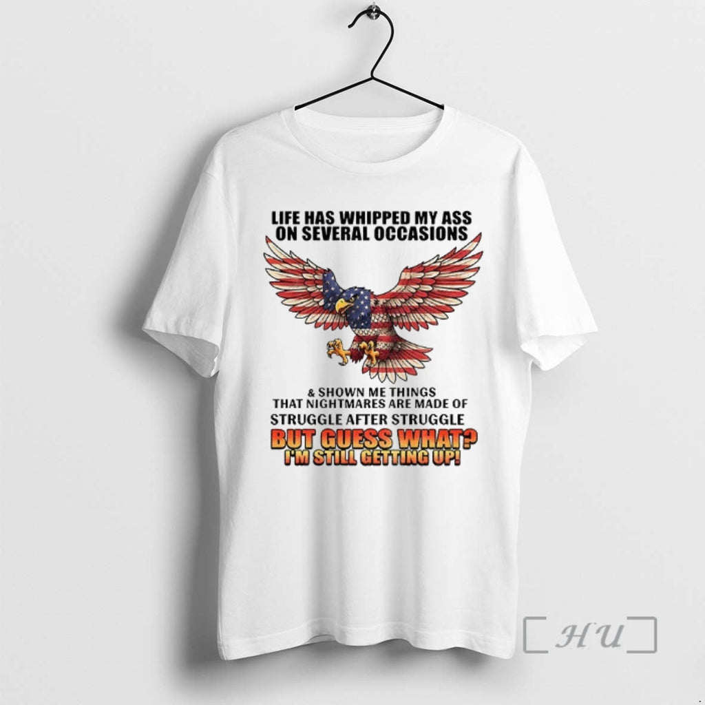 Officials Eagle Life Has Whipped My Ass Several Occasions Shown Me Things That T-Shirts, Hoodie, Sweatshirt