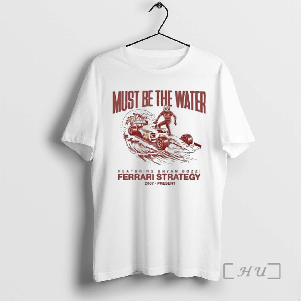 Officials Ferrari Strategy 2007 Present Must Be Water T-Shirts, Hoodie, Sweatshirt