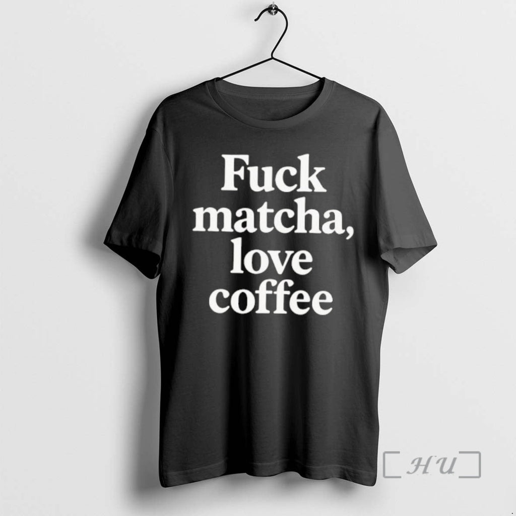 Officials Fuck Matcha Love Coffee T-Shirts, Hoodie, Sweatshirt