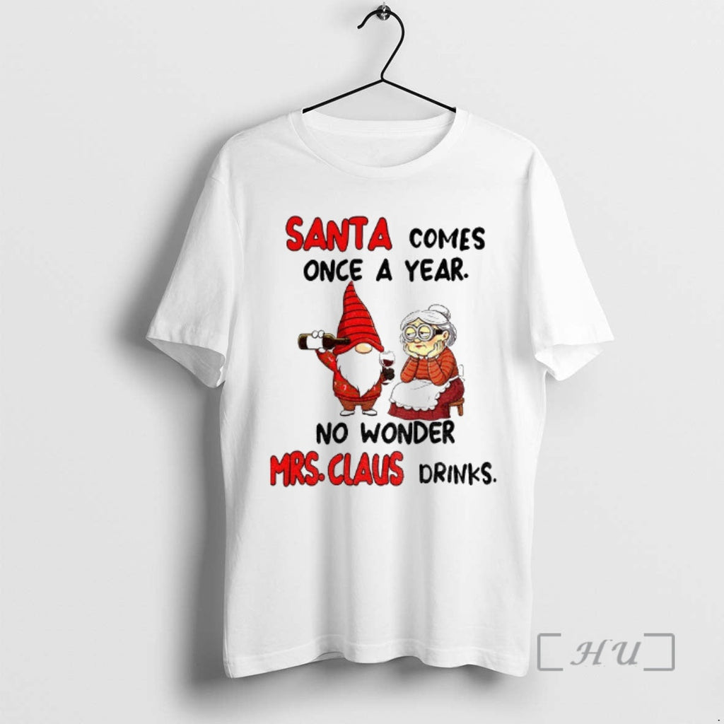 Officials Gnome Santa Comes Once Year No Wonder Mrs Claus Drinks T-Shirts, Hoodie, Sweatshirt