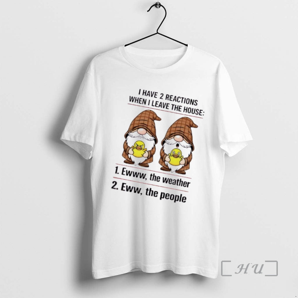 Officials Gnomes I Have 2 Reactions When I Leave House T-Shirts, Hoodie, Sweatshirt