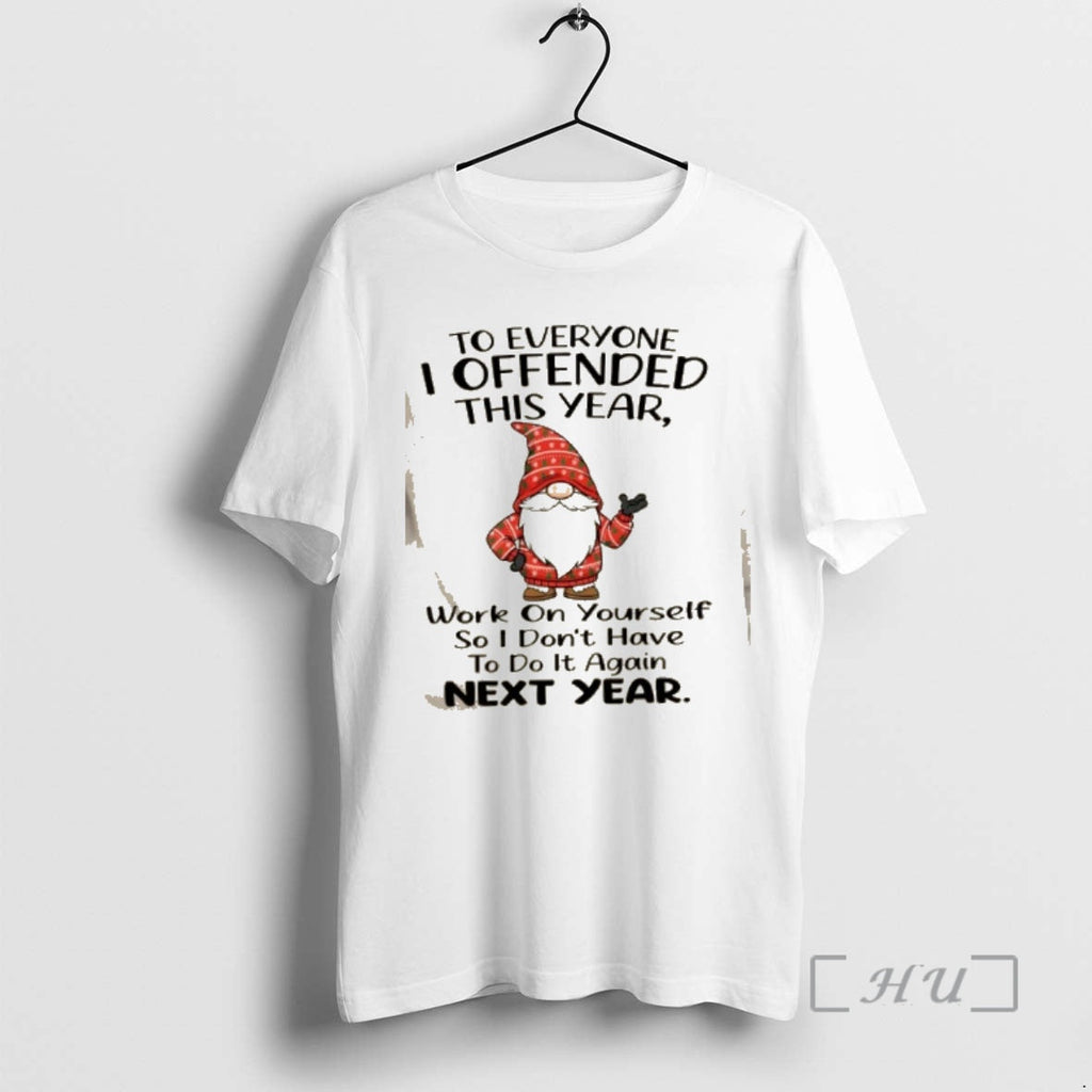 Officials Gnomes Everyone I Offended This Year Work Yourself So I Dont Have T-Shirts, Hoodie, Sweatshirt