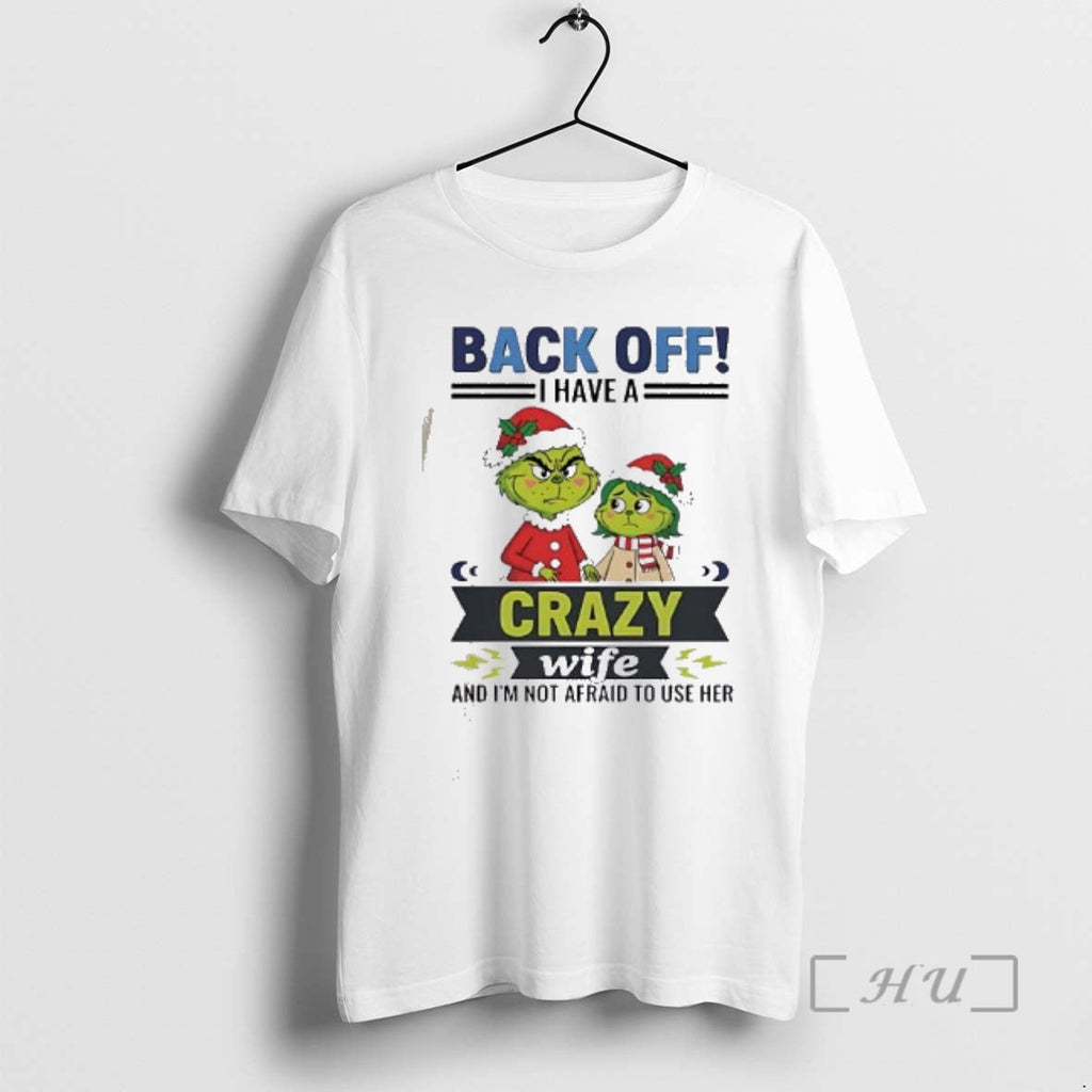 Officials Grinch Back Off I Have Crazy Wife Funny T-Shirts, Hoodie, Sweatshirt