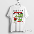 Officials Grinch I Need Go Medication So I Can Blame Side Effects T-Shirts, Hoodie, Sweatshirt