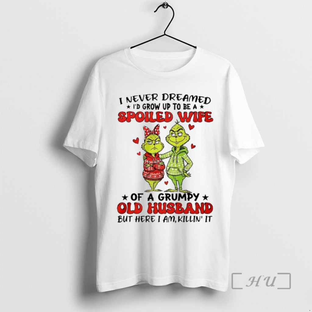Officials Grinch I Never Dreamed Id Grow Up Be Spoiled Wife T-Shirts, Hoodie, Sweatshirt