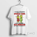 Officials Grinch I Never Dreamed Id Grow Up Be Spoiled Wife T-Shirts, Hoodie, Sweatshirt