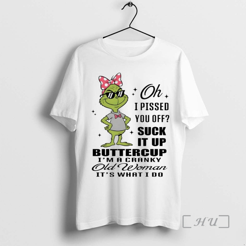 Officials Grinch I Pissed You Off Suck Up Buttercup Cranky Old Woman T-Shirts, Hoodie, Sweatshirt