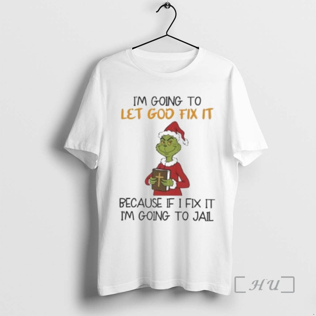 Officials Grinch Im Going Let God Fix Becuase If I Fix Im T-Shirts, Hoodie, Sweatshirt