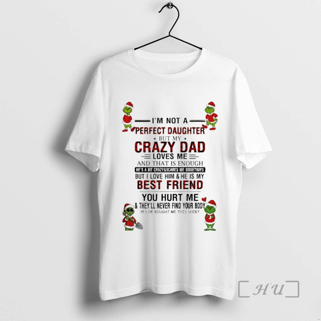 Officials Grinch Im Not Perfect Daughter But My Crazy Dad Circle T-Shirts, Hoodie, Sweatshirt