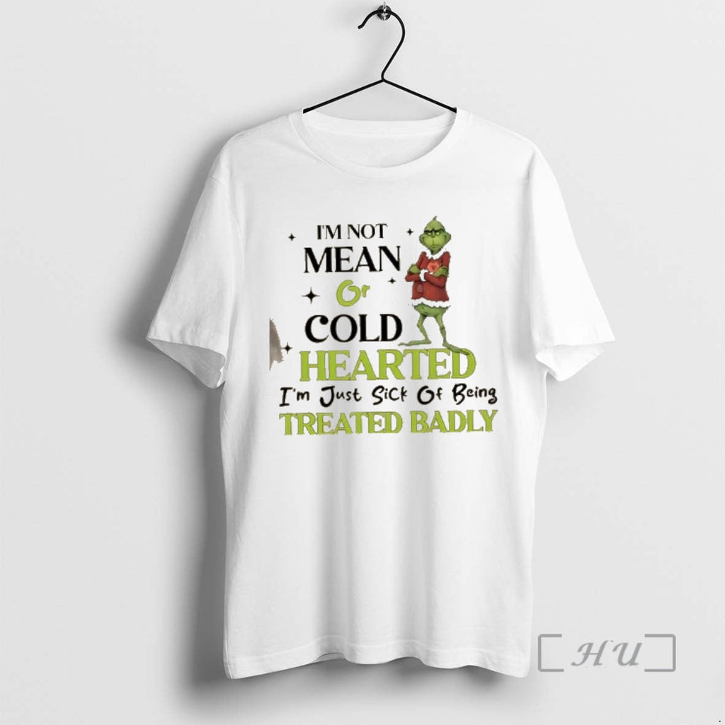 Officials Grinch Im Not Mean Cold Hearted Im Just Sick Being Treated Badly T-Shirts, Hoodie, Sweatshirt