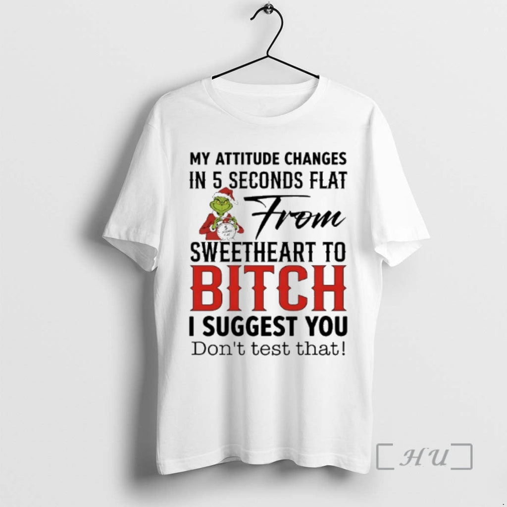 Officials Grinch Santa My Attitude Changes 5 Seconds Flat Sweetheart Bitch T-Shirts, Hoodie, Sweatshirt