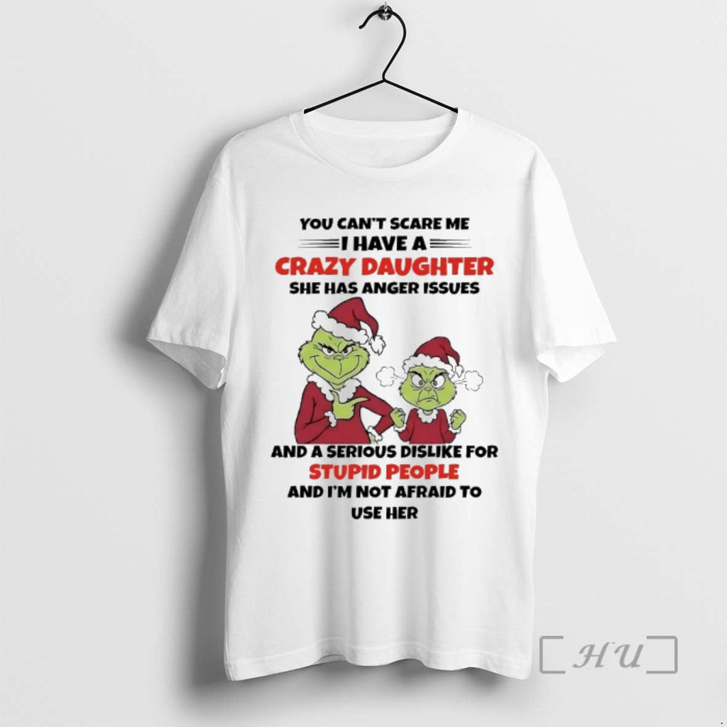 Officials Grinch Santa You Cant Scare Me I Have Crazy Daughter She Has Anger T-Shirts, Hoodie, Sweatshirt