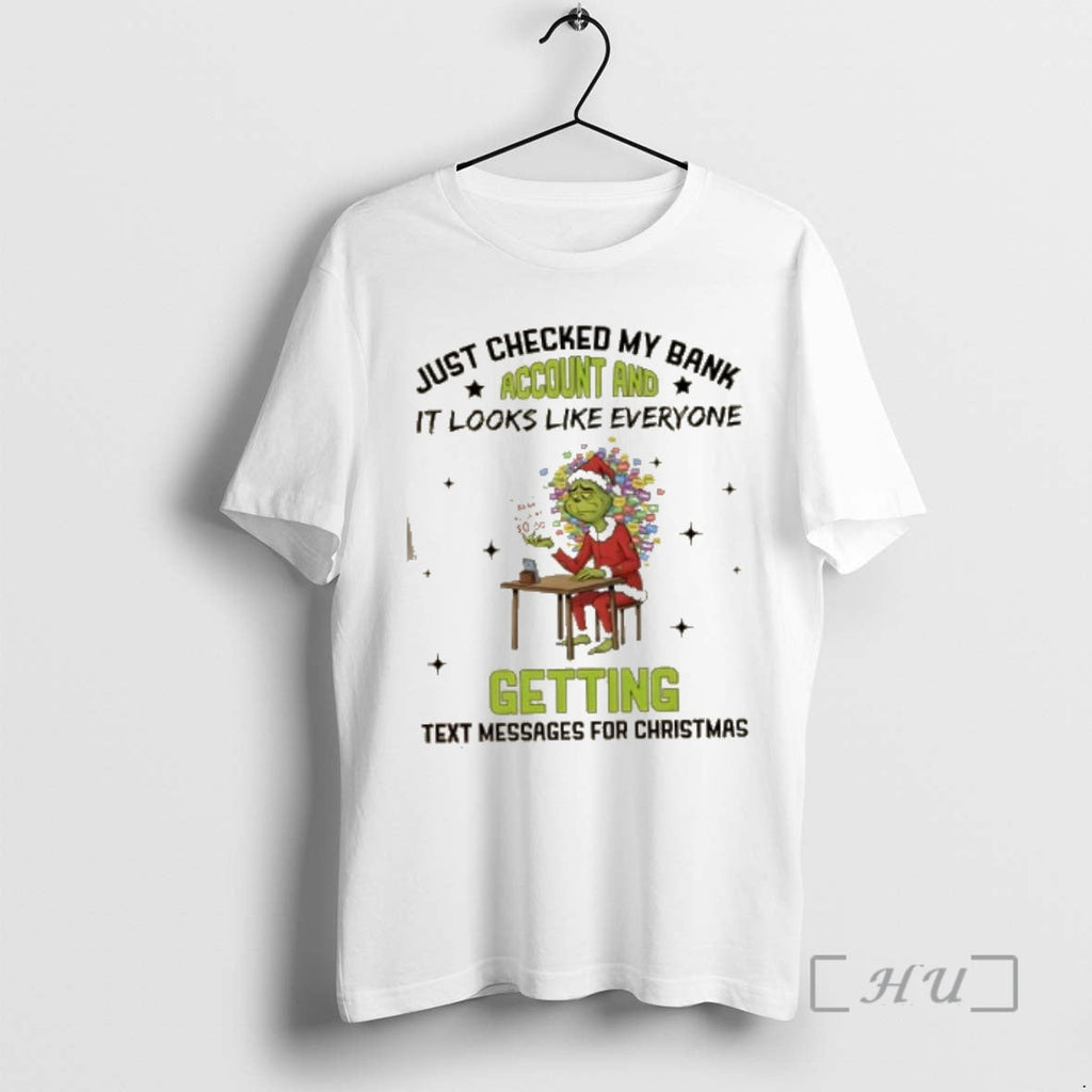 Officials Grinch Just Checked My Bank Account Like Everyones Getting Text Messages T-Shirts, Hoodie, Sweatshirt